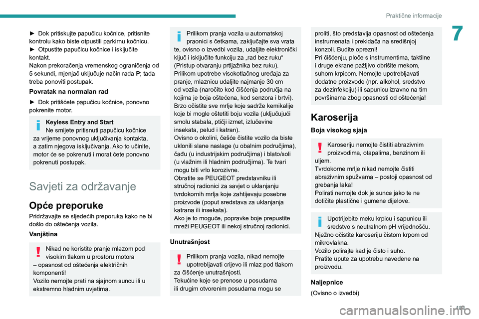 PEUGEOT 508 2021  Upute Za Rukovanje (in Croatian) 181
Praktične informacije
7► Dok pritiskujte papučicu kočnice, pritisnite 
kontrolu kako biste otpustili parkirnu kočnicu.
►
 
Otpustite papučicu kočnice i isključite 
kontakt.
Nakon prekor