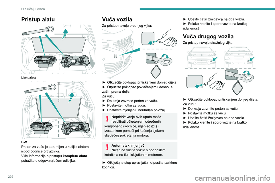 PEUGEOT 508 2021 Upute Za Rukovanje (in Croatian) 202
U slučaju kvara
Pristup alatu
Limuzina
SW
Prsten za vuču je spremljen u kutiji s alatom
ispod podnice prtljažnika.
Više informacija o pristupu kompletu alata
potražite u odgovarajuće PEUGEOT 508 2021 Upute Za Rukovanje (in Croatian) 202
U slučaju kvara
Pristup alatu
Limuzina
SW
Prsten za vuču je spremljen u kutiji s alatom
ispod podnice prtljažnika.
Više informacija o pristupu kompletu alata
potražite u odgovarajuće