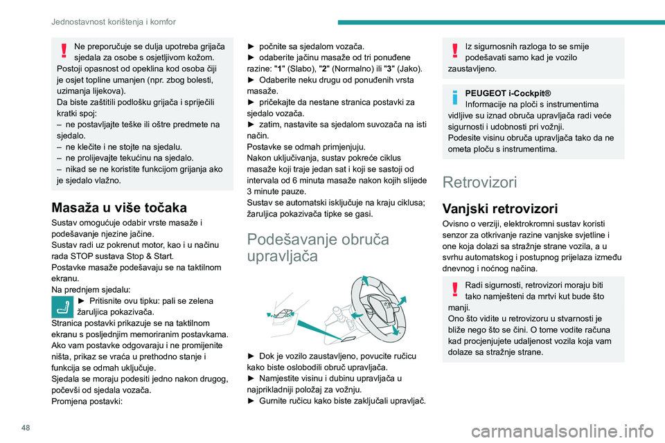 PEUGEOT 508 2021  Upute Za Rukovanje (in Croatian) 48
Jednostavnost korištenja i komfor
Odmagljivanje/odleđivanje
Odmagljivanje/odleđivanje vanjskih 
retrovizora uključuje se s uključivanjem 
odmagljivanja/odleđivanja stražnjeg stakla.
Više po