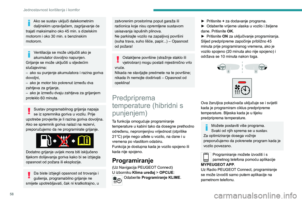 PEUGEOT 508 2021  Upute Za Rukovanje (in Croatian) 58
Jednostavnost korištenja i komfor
Više informacija o daljinskim funkcijama 
potražite u odgovarajućem odjeljku.
Buka koju stvara ventilator prilikom 
predpripreme temperature je savršeno 
uobi