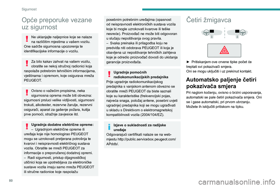 PEUGEOT 508 2021  Upute Za Rukovanje (in Croatian) 80
Sigurnost
Opće preporuke vezane 
uz sigurnost
Ne uklanjajte naljepnice koje se nalaze 
na različitim mjestima u vašem vozilu. 
One sadrže sigurnosna upozorenja te 
identifikacijske informacije 