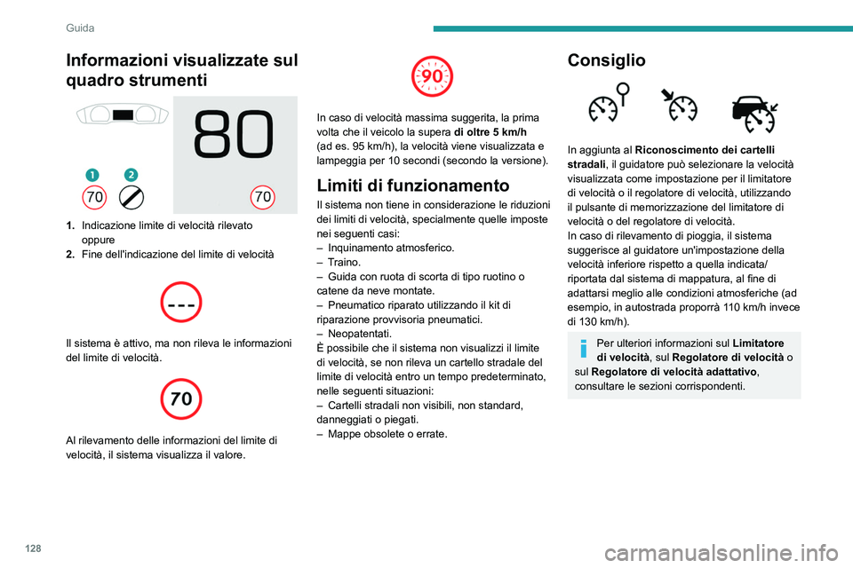 PEUGEOT 508 2021  Manuale duso (in Italian) 128
Guida
Comandi al volante
1.Selezione della modalità limitatore di velocità/
regolatore di velocità
2. Memorizzazione della velocità impostata
Informazioni visualizzate sul quadro 
strumenti
 
