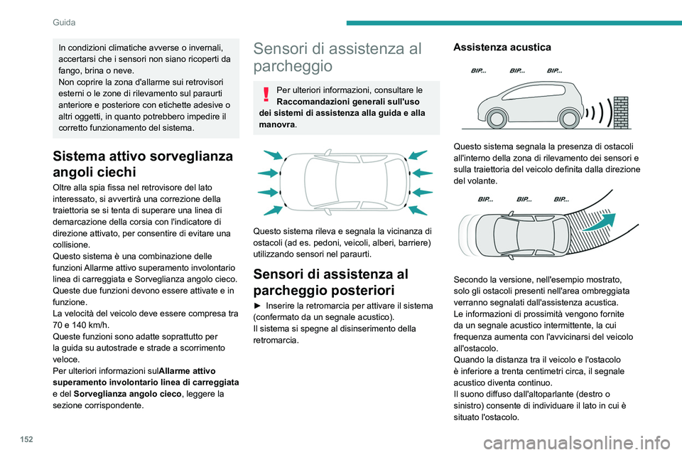 PEUGEOT 508 2021  Manuale duso (in Italian) 152
Guida
Regolazione del segnale acusticoSecondo la versione, con 
PEUGEOT Connect Radio o 
PEUGEOT Connect Nav, la pressione di 
questo pulsante apre la finestra per la 
regolazione del volume del s