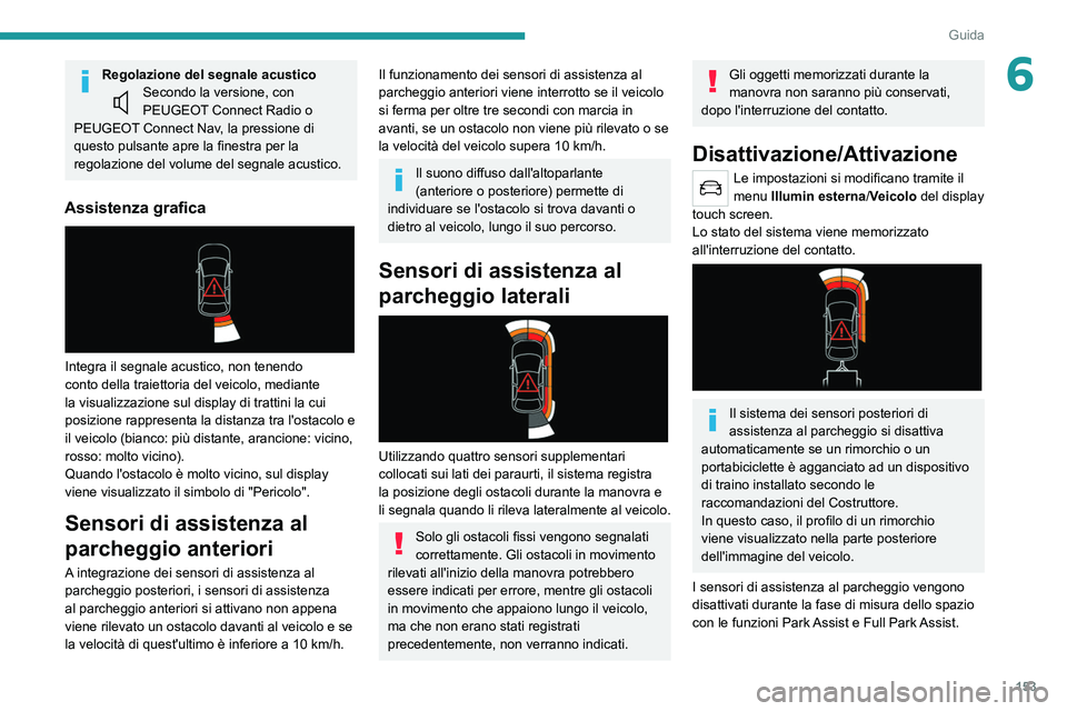 PEUGEOT 508 2021  Manuale duso (in Italian) 153
Guida
6Regolazione del segnale acusticoSecondo la versione, con 
PEUGEOT Connect Radio o 
PEUGEOT Connect Nav, la pressione di 
questo pulsante apre la finestra per la 
regolazione del volume del 