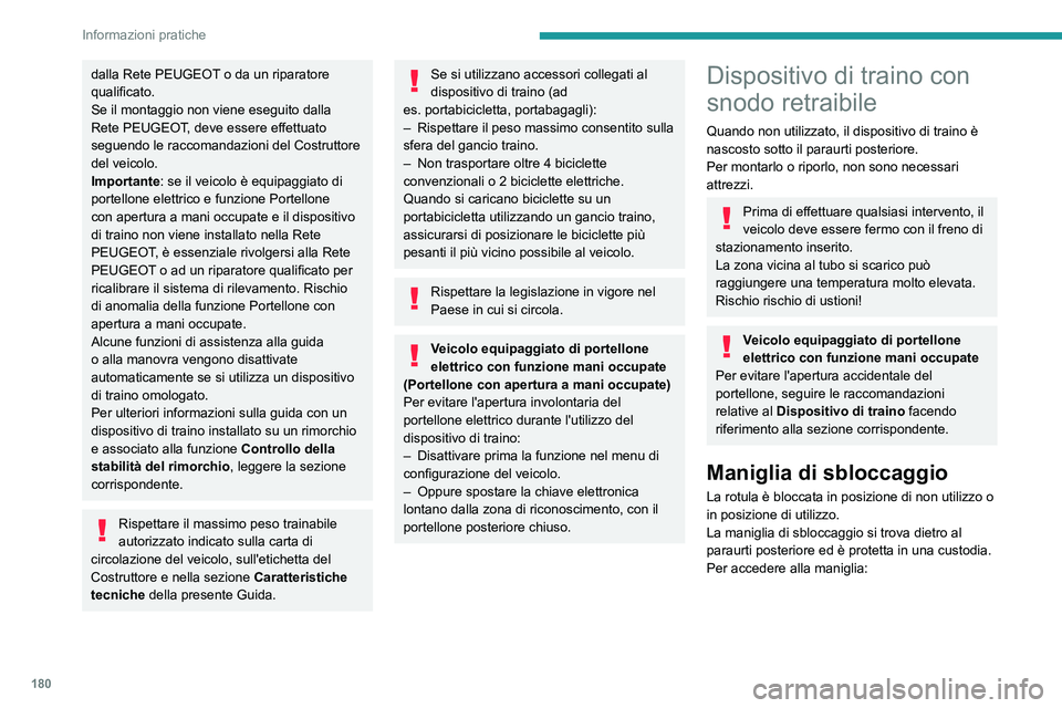 PEUGEOT 508 2021  Manuale duso (in Italian) 180
Informazioni pratiche
dalla Rete PEUGEOT o da un riparatore 
qualificato.
Se il montaggio non viene eseguito dalla 
Rete PEUGEOT, deve essere effettuato 
seguendo le raccomandazioni del Costruttor