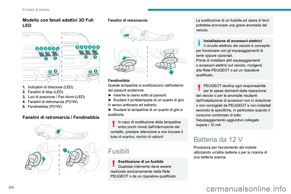 PEUGEOT 508 2021  Manuale duso (in Italian) 206
In caso di panne
Batterie d'avviamento al 
piombo
Queste batterie contengono 
sostanze nocive (acido solforico e 
piombo).
Devono essere smaltite secondo le norme e 
non devono in nessun caso 