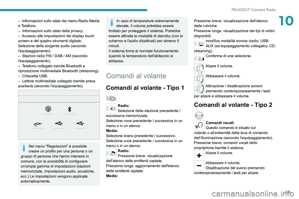 PEUGEOT 508 2021  Manuale duso (in Italian) 225
PEUGEOT Connect Radio
10– Informazioni sullo stato dei menu Radio Media 
e T elefono.
–
 
Informazioni sullo stato della privacy
 .
–
 
Accesso alle impostazioni del display touch 
screen e 