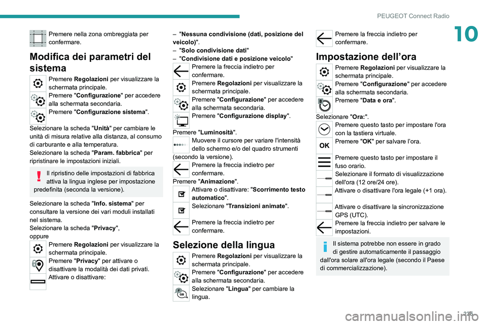 PEUGEOT 508 2021  Manuale duso (in Italian) 235
PEUGEOT Connect Radio
10Premere nella zona ombreggiata per 
confermare.
Modifica dei parametri del 
sistema
Premere Regolazioni per visualizzare la 
schermata principale.
Premere "Configurazio