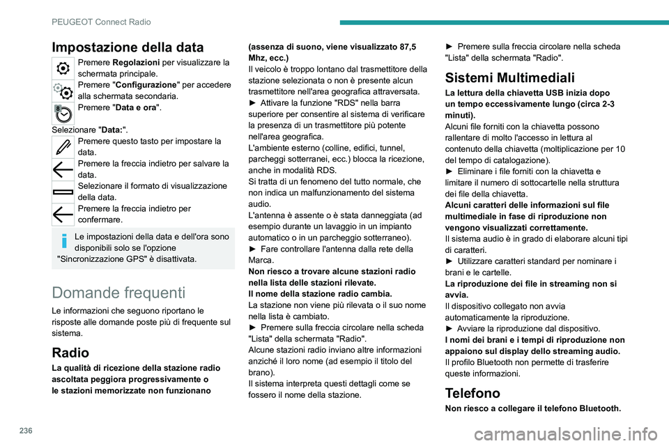 PEUGEOT 508 2021  Manuale duso (in Italian) 236
PEUGEOT Connect Radio
Impostazione della data
Premere Regolazioni per visualizzare la 
schermata principale.
Premere "Configurazione" per accedere 
alla schermata secondaria.
Premere "