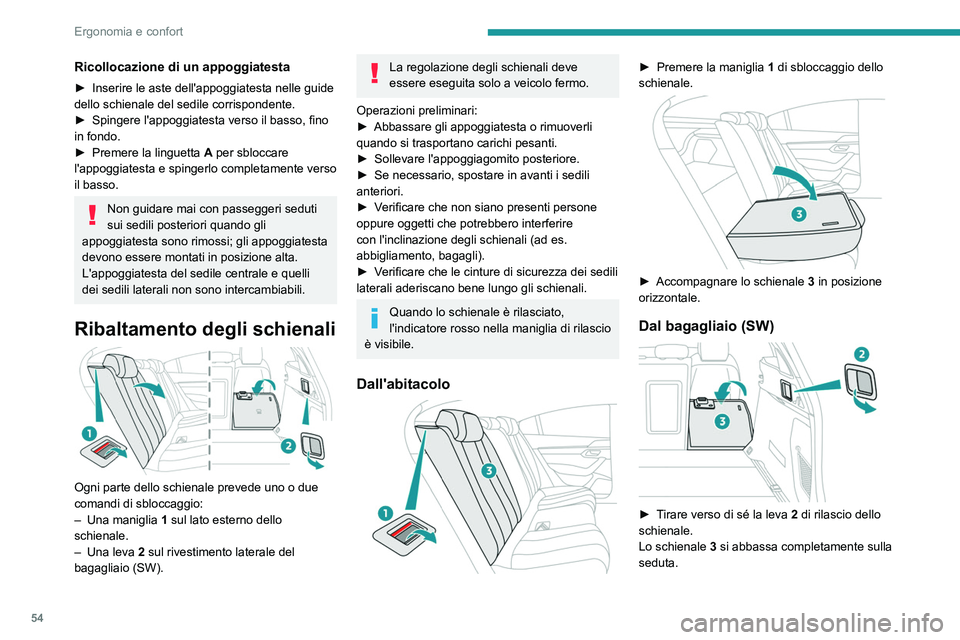 PEUGEOT 508 2021  Manuale duso (in Italian) 54
Ergonomia e confort
Riposizionamento degli 
schienali
Verificare prima che le cinture di 
sicurezza dei sedili laterali aderiscano 
verticalmente agli anelli di aggancio degli 
schienali.
 
 
►  