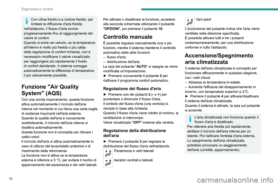 PEUGEOT 508 2021  Manuale duso (in Italian) 58
Ergonomia e confort
Aria climatizzata al massimo
Questa funzione regola automaticamente la 
temperatura al minimo possibile, la distribuzione 
dell'aria verso gli aeratori centrali e laterali, 