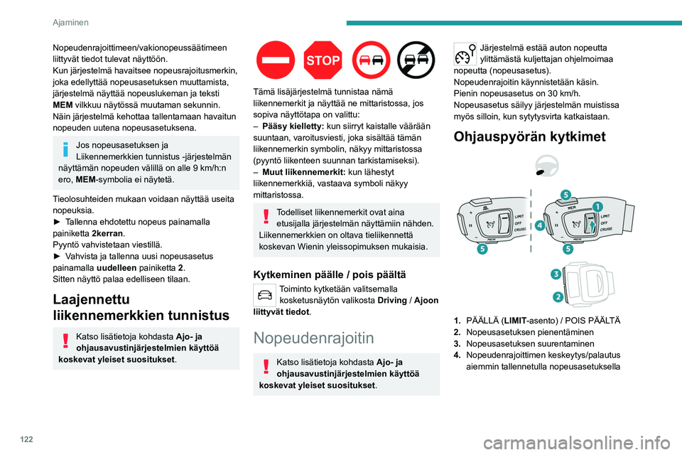 PEUGEOT 508 2021  Omistajan Käsikirja (in Finnish) 122
Ajaminen
5.Mallin mukaan:
Ajonopeuksien tallentamistoiminnolla 
tallennettujen nopeusrajojen näyttäminen
tai
Nopeusrajoitusmerkkien Liikennemerkkien 
tunnistus tunnistusjärjestelmän ehdottaman