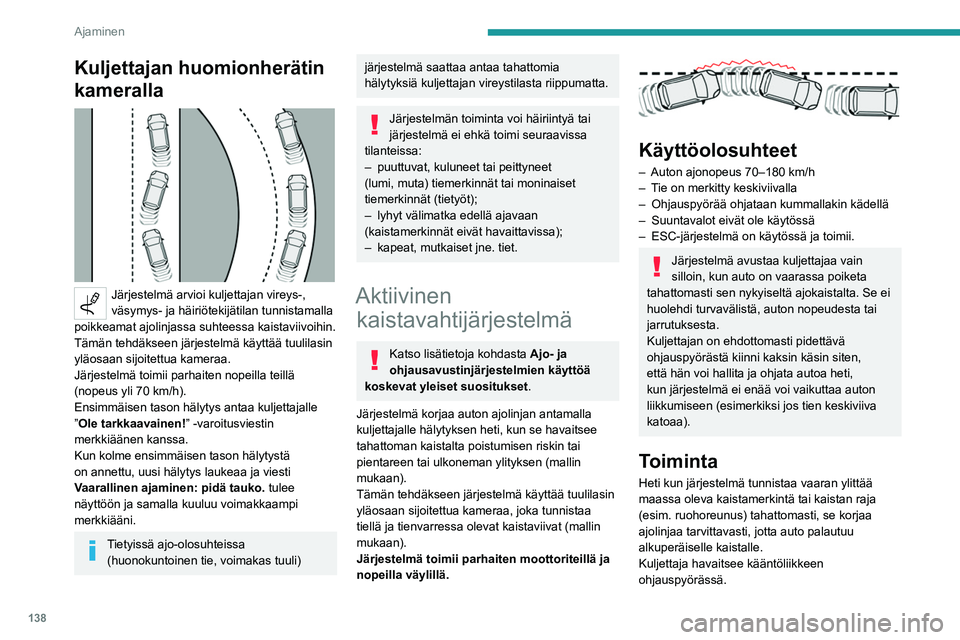 PEUGEOT 508 2021  Omistajan Käsikirja (in Finnish) 138
Ajaminen
Ajo-olosuhteet ja niihin liittyvät ilmoitukset
Jotta saat mittaristoon näkyviin kaikki tarvittavat tiedot, sinun on \
ensin valittava näyttötapa Ajaminen.
Alla olevassa taulukossa kuv