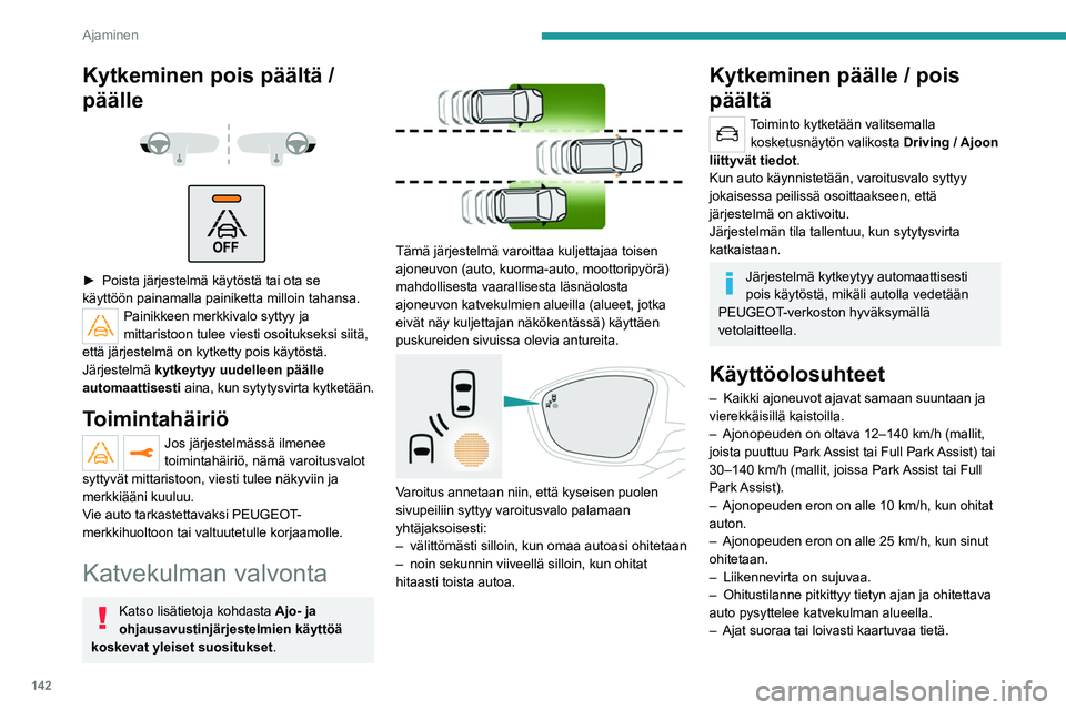 PEUGEOT 508 2021  Omistajan Käsikirja (in Finnish) 142
Ajaminen
– Autolla ei vedetä perävaunua, asuntovaunua 
tms.
Toiminnan rajoitukset 
 
 
Kytkeminen pois päältä / 
päälle
 
 
 
 
►  Poista järjestelmä käytöstä tai ota s