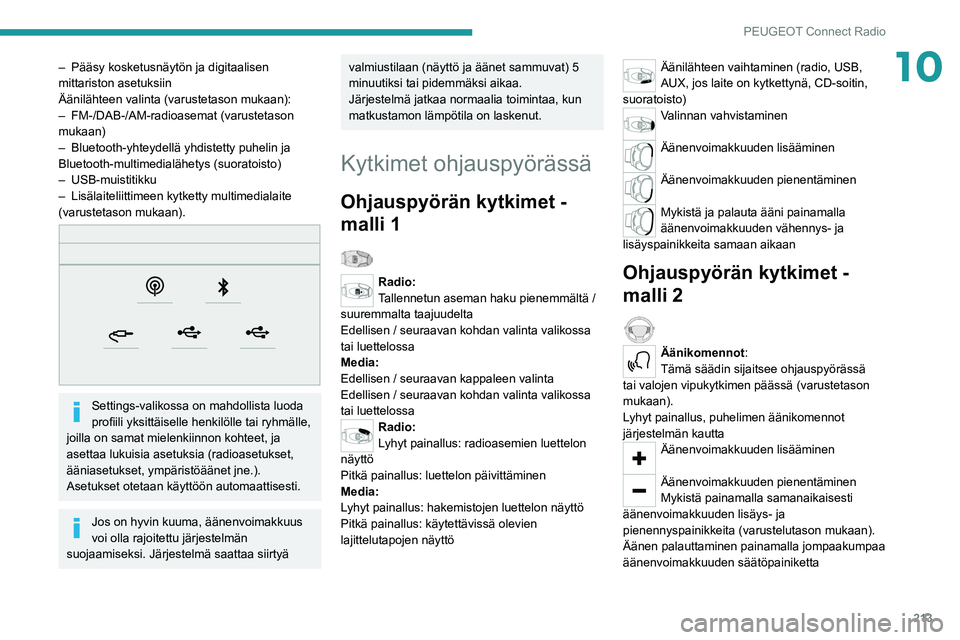PEUGEOT 508 2021  Omistajan Käsikirja (in Finnish) 213
PEUGEOT Connect Radio
10– Pääsy kosketusnäytön ja digitaalisen 
mittariston asetuksiin
Äänilähteen valinta (varustetason mukaan):
–
 
FM-/DAB-/AM-radioasemat (varustetason 
mukaan)
–
