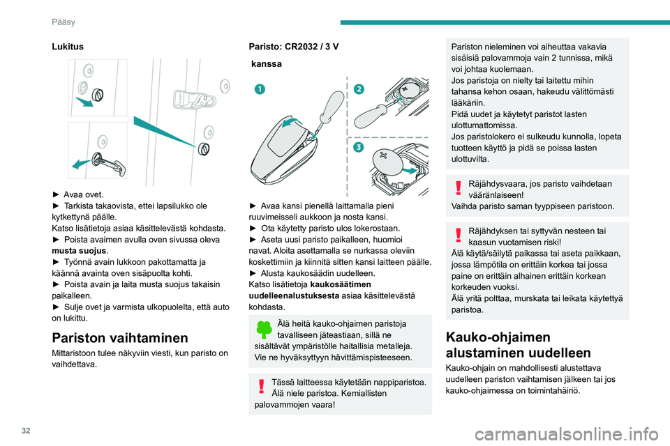 PEUGEOT 508 2021 Omistajan Käsikirja (in Finnish) 32
Pääsy
Lukitus
► Avaa ovet.
► Tarkista takaovista, ettei lapsilukko ole
kytkettynä päälle.
Katso lisätietoja asiaa käsittelevästä kohdasta.
►
Poista PEUGEOT 508 2021 Omistajan Käsikirja (in Finnish) 32
Pääsy
Lukitus
► Avaa ovet.
► Tarkista takaovista, ettei lapsilukko ole
kytkettynä päälle.
Katso lisätietoja asiaa käsittelevästä kohdasta.
►
Poista