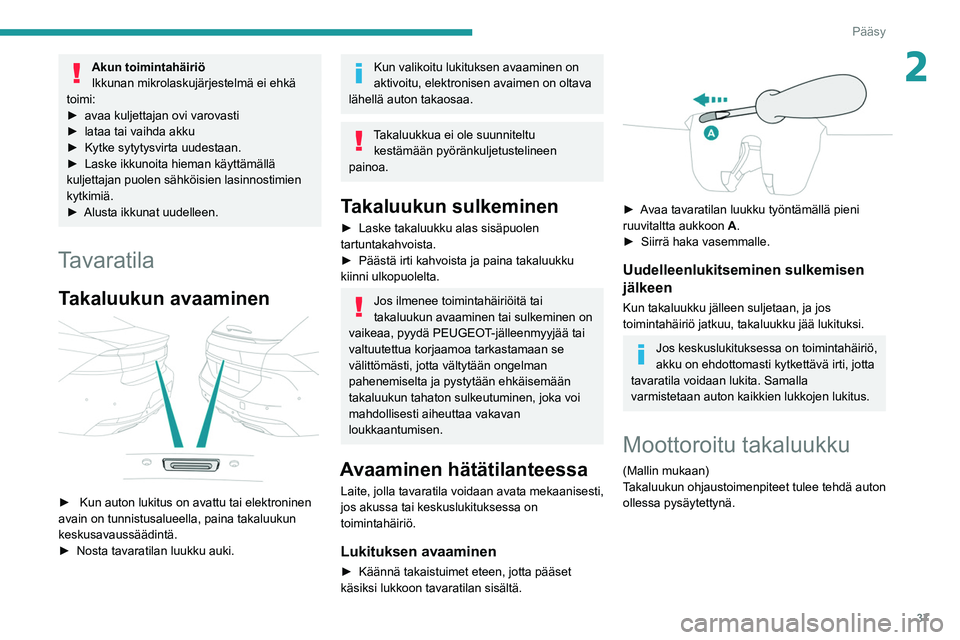 PEUGEOT 508 2021 Omistajan Käsikirja (in Finnish) 37
Pääsy
2Akun toimintahäiriö
Ikkunan mikrolaskujärjestelmä ei ehkä
toimi:
► avaa
kuljettajan ovi varovasti
► lataa
tai vaihda akku
► Kytke
sytytysvi PEUGEOT 508 2021 Omistajan Käsikirja (in Finnish) 37
Pääsy
2Akun toimintahäiriö
Ikkunan mikrolaskujärjestelmä ei ehkä
toimi:
► avaa
kuljettajan ovi varovasti
► lataa
tai vaihda akku
► Kytke
sytytysvi