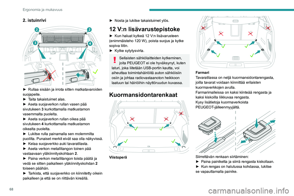 PEUGEOT 508 2021 Omistajan Käsikirja (in Finnish) 68
Ergonomia ja mukavuus
Siirrettävän renkaan irrottaminen tai
asentaminen takaisin paikalleen:
► Vie se kiskossa olevan soikean aukon
kohdalle.
► Oikean asennussuunnan v PEUGEOT 508 2021 Omistajan Käsikirja (in Finnish) 68
Ergonomia ja mukavuus
Siirrettävän renkaan irrottaminen tai
asentaminen takaisin paikalleen:
► Vie se kiskossa olevan soikean aukon
kohdalle.
► Oikean asennussuunnan v