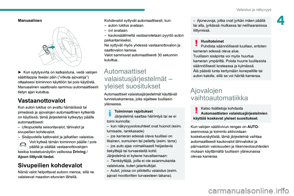 PEUGEOT 508 2021 Omistajan Käsikirja (in Finnish) 73
Valaistus ja näkyvyys
4Manuaalinen
► Kun sytytysvirta on katkaistuna, vedä valojen säätötappia itseäsi päin (”vilkuta ajovaloja”)
ottaaksesi toiminnon käyttöön ta PEUGEOT 508 2021 Omistajan Käsikirja (in Finnish) 73
Valaistus ja näkyvyys
4Manuaalinen
► Kun sytytysvirta on katkaistuna, vedä valojen säätötappia itseäsi päin (”vilkuta ajovaloja”)
ottaaksesi toiminnon käyttöön ta
