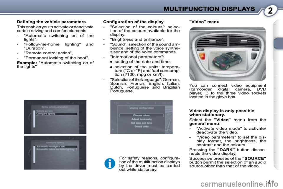 PEUGEOT 607 2007.5  Owners Manual 2
41
�	�	�C�o�n�i�	�g�u�r�a�t�i�o�n�	�o�f�	�t�h�e�	�d�i�s�p�l�a�y�	 
� � � �-� �  �"�S�e�l�e�c�t�i�o�n�  �o�f�  �t�h�e�  �c�o�l�o�u�r�s�"�:�  �s�e�l�e�c�-�t�i�o�n� �o�f� �t�h�e� �c�o�l�o�u�r�s