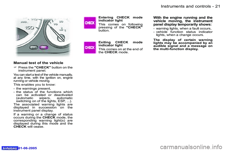 PEUGEOT 607 2005.5  Owners Manual �2�0 �-�I�n�s�t�r�u�m�e�n�t�s� �a�n�d� �c�o�n�t�r�o�l�s
�0�1�-�0�6�-�2�0�0�5
�2�1
�-�I�n�s�t�r�u�m�e�n�t�s� �a�n�d� �c�o�n�t�r�o�l�s
�0�1�-�0�6�-�2�0�0�5
�M�a�n�u�a�l� �t�e�s�t� �o�f� �t�h�e� �v�e�h�i