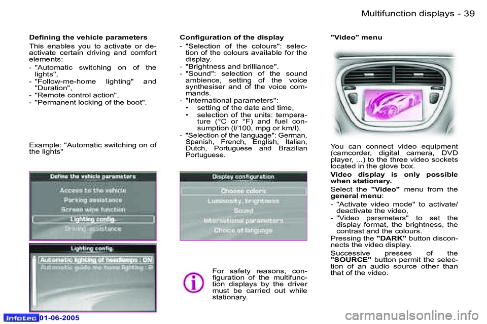 PEUGEOT 607 2005.5  Owners Manual �3�8 �-�M�u�l�t�i�f�u�n�c�t�i�o�n� �d�i�s�p�l�a�y�s
�0�1�-�0�6�-�2�0�0�5
�3�9
�-�M�u�l�t�i�f�u�n�c�t�i�o�n� �d�i�s�p�l�a�y�s
�0�1�-�0�6�-�2�0�0�5
�C�o�n�i�g�u�r�a�t�i�o�n� �o�f� �t�h�e� �d�i�s�p�l�a�y