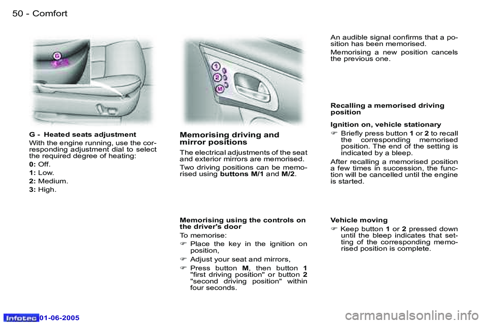 PEUGEOT 607 2005.5  Owners Manual �5�0 �-�C�o�m�f�o�r�t
�0�1�-�0�6�-�2�0�0�5
�5�1
�-�C�o�m�f�o�r�t
�0�1�-�0�6�-�2�0�0�5
�M�e�m�o�r�i�s�i�n�g� �d�r�i�v�i�n�g� �a�n�d�  
�m�i�r�r�o�r� �p�o�s�i�t�i�o�n�s
�T�h�e� �e�l�e�c�t�r�i�c�a�l� �a�