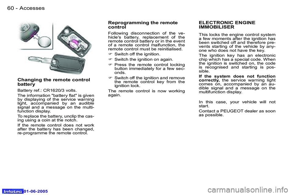 PEUGEOT 607 2005.5  Owners Manual �6�0 �-�A�c�c�e�s�s�e�s
�0�1�-�0�6�-�2�0�0�5
�6�1
�-�A�c�c�e�s�s�e�s
�0�1�-�0�6�-�2�0�0�5
�C�h�a�n�g�i�n�g� �t�h�e� �r�e�m�o�t�e� �c�o�n�t�r�o�l�  
�b�a�t�t�e�r�y
�B�a�t�t�e�r�y� �r�e�f�.�:� �C�R�1�6�