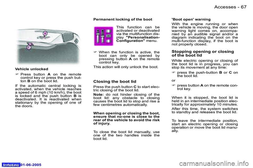 PEUGEOT 607 2005.5  Owners Manual �6�6 �-�A�c�c�e�s�s�e�s
�0�1�-�0�6�-�2�0�0�5
�6�7
�-�A�c�c�e�s�s�e�s
�0�1�-�0�6�-�2�0�0�5
�P�e�r�m�a�n�e�n�t� �l�o�c�k�i�n�g� �o�f� �t�h�e� �b�o�o�t
�T�h�i�s�  �f�u�n�c�t�i�o�n�  �c�a�n�  �b�e�  
�a�c