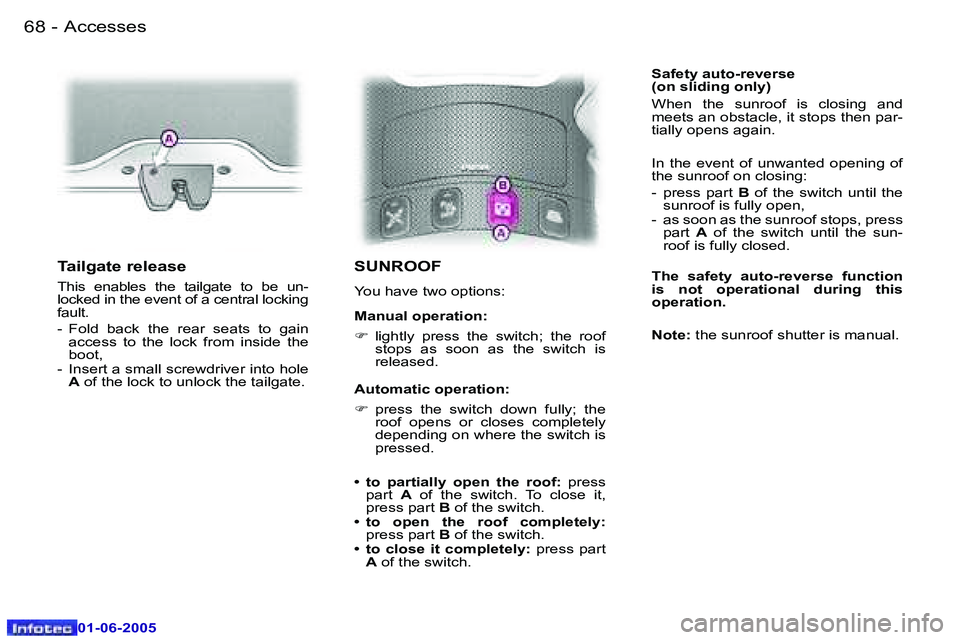 PEUGEOT 607 2005.5  Owners Manual �6�8 �-�A�c�c�e�s�s�e�s
�0�1�-�0�6�-�2�0�0�5
�6�9
�-�A�c�c�e�s�s�e�s
�0�1�-�0�6�-�2�0�0�5
�S�U�N�R�O�O�F
�Y�o�u� �h�a�v�e� �t�w�o� �o�p�t�i�o�n�s�: 
�M�a�n�u�a�l� �o�p�e�r�a�t�i�o�n�: �F� 
�l�i�g�h�t�