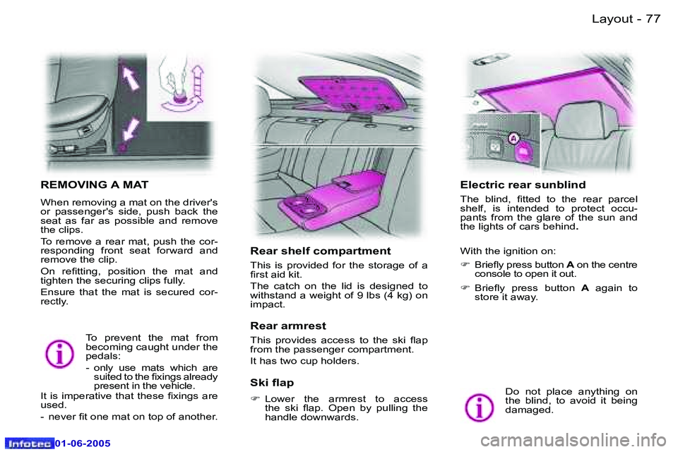 PEUGEOT 607 2005.5  Owners Manual �7�6 �-�L�a�y�o�u�t
�0�1�-�0�6�-�2�0�0�5
�7�7
�-�L�a�y�o�u�t
�0�1�-�0�6�-�2�0�0�5
�R�E�M�O�V�I�N�G� �A� �M�A�T
�W�h�e�n� �r�e�m�o�v�i�n�g� �a� �m�a�t� �o�n� �t�h�e� �d�r�i�v�e�r�'�s�  
�o�r�  �p�a