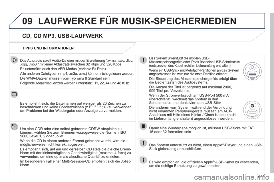 PEUGEOT 807 2013 Betriebsanleitungen (in German) 9.41
09LAUFWERKE FÜR MUSIK-SPEICHERMEDIEN
CD, CD MP3, USB-LAUFWERK
Das Autoradio spielt Audio-Dateien mit der Erweiterung ".wma, .aac, .fl ac,.ogg, .mp3," mit einer Abtastrate zwischen 32 K PEUGEOT 807 2013 Betriebsanleitungen (in German) 9.41
09LAUFWERKE FÜR MUSIK-SPEICHERMEDIEN
CD, CD MP3, USB-LAUFWERK
Das Autoradio spielt Audio-Dateien mit der Erweiterung ".wma, .aac, .fl ac,.ogg, .mp3," mit einer Abtastrate zwischen 32 K