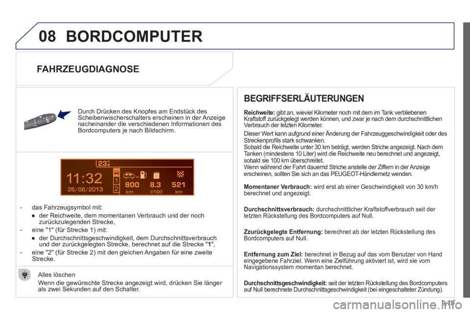 PEUGEOT 807 2013 Betriebsanleitungen (in German) 9.75
08
13
BORDCOMPUTER
Durch Drücken des Knopfes am Endstück des Scheibenwischerschalters erscheinen in der Anzeige nacheinander die verschiedenen Informationen desBordcomputers je nach Bilds PEUGEOT 807 2013 Betriebsanleitungen (in German) 9.75
08
13
BORDCOMPUTER
Durch Drücken des Knopfes am Endstück des Scheibenwischerschalters erscheinen in der Anzeige nacheinander die verschiedenen Informationen desBordcomputers je nach Bilds