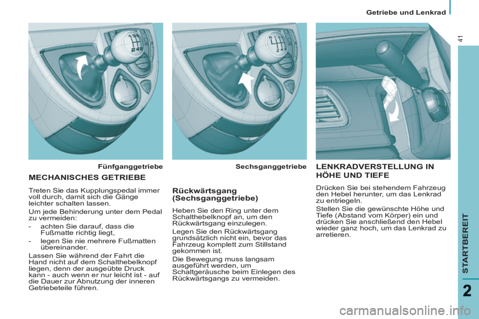 PEUGEOT 807 2013 Betriebsanleitungen (in German)
Getriebe und Lenkrad
STARTBEREIT
41
LENKRADVERSTELLUNG IN
HÖHE UND TIEFE
Drücken Sie bei stehendem Fahrzeug
den Hebel herunter, um das Lenkrad
zu entriegeln.
Stellen Sie die gew PEUGEOT 807 2013 Betriebsanleitungen (in German)
Getriebe und Lenkrad
STARTBEREIT
41
LENKRADVERSTELLUNG IN
HÖHE UND TIEFE
Drücken Sie bei stehendem Fahrzeug
den Hebel herunter, um das Lenkrad
zu entriegeln.
Stellen Sie die gew