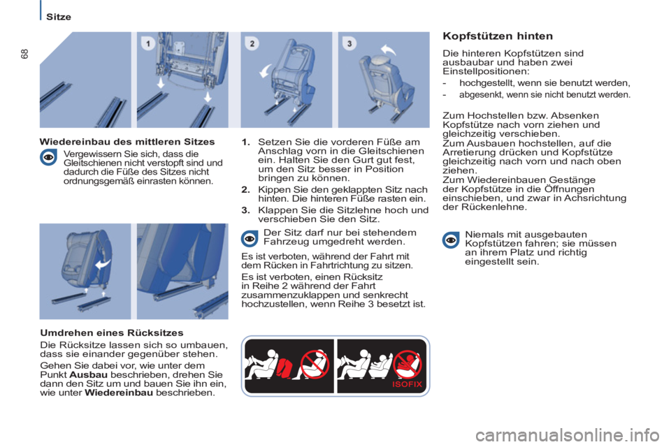 PEUGEOT 807 2013 Betriebsanleitungen (in German) 68
Sitze
Kopfstützen hinten
Die hinteren Kopfstützen sind
ausbaubar und haben zwei
Einstellpositionen:
-
hochgestellt, wenn sie benutzt werden,
-
abgesenkt, wenn sie PEUGEOT 807 2013 Betriebsanleitungen (in German) 68
Sitze
Kopfstützen hinten
Die hinteren Kopfstützen sind
ausbaubar und haben zwei
Einstellpositionen:
-
hochgestellt, wenn sie benutzt werden,
-
abgesenkt, wenn sie