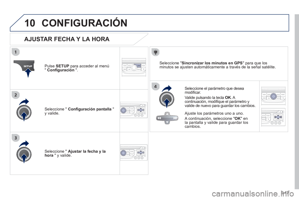 PEUGEOT 807 2013  Manual del propietario (in Spanish) 9.47
10CONFIGURACIÓN
   
 
 
 
 
 
 
 
 
 
 
 
 
 
 
AJUSTAR FECHA Y LA HORA 
 
 Seleccione el parámetro que deseamodiﬁ car.  
  Valide pulsando la tecla  
OK. A Kcontinuación, modiﬁ que el par