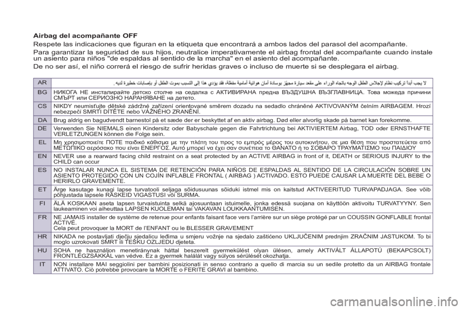 PEUGEOT 807 2013 Manual del propietario (in Spanish) AR
BG
НИКОГА НЕ инсталирайте детско столче на седалка с АКТИВИРАНА предна ВЪЗДУШНА ВЪЗГЛАВНИЦА. То в а можеда п PEUGEOT 807 2013 Manual del propietario (in Spanish) AR
BG
НИКОГА НЕ инсталирайте детско столче на седалка с АКТИВИРАНА предна ВЪЗДУШНА ВЪЗГЛАВНИЦА. То в а можеда п
