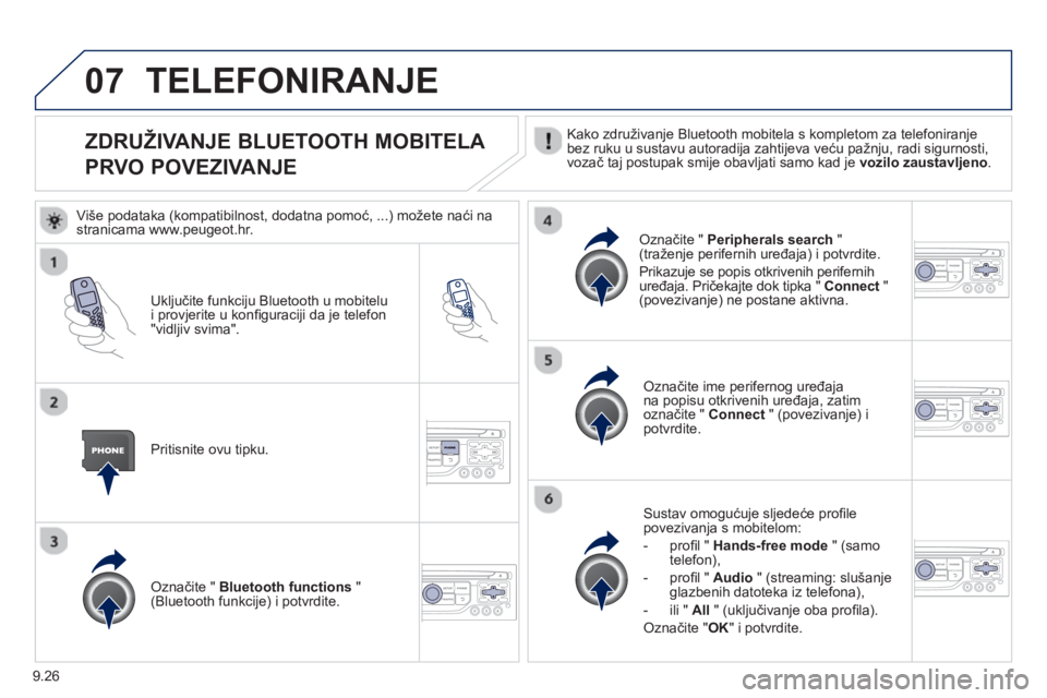PEUGEOT 807 2013  Upute Za Rukovanje (in Croatian) 9.26
07
   
 
 
 
 
 
 
 
 
 
 
ZDRUŽIVANJE BLUETOOTH MOBITELA 
 
PRVO POVEZIVANJE  Kako združivanje Bluetooth mobitela s kompletom za telefoniranje
bez ruku u sustavu autoradija zahtijeva veću pa