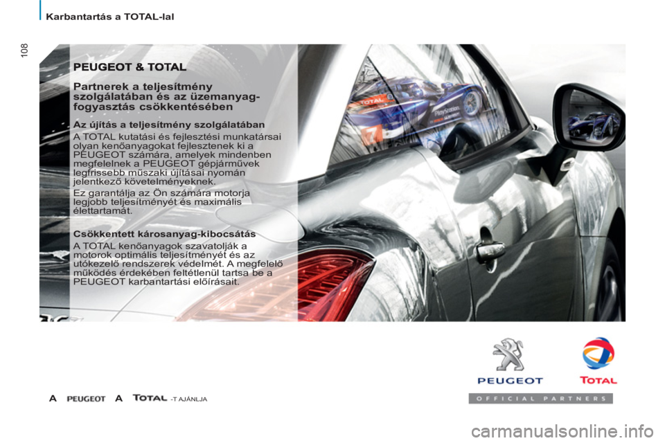 PEUGEOT 807 2013  Kezelési útmutató (in Hungarian) 108
  Karbantartás a TOTAL-lal 
 
 
Partnerek a teljesítmény 
szolgálatában és az üzemanyag-
fogyasztás csökkentésében 
   
Az újítás a teljesítmény szolgálatában 
  A TOTAL kutatás