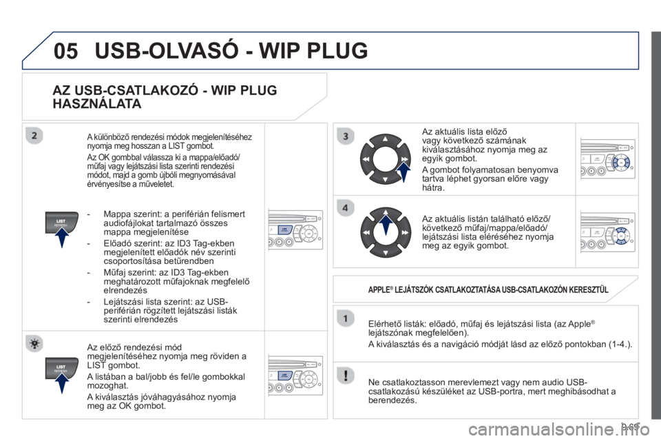 PEUGEOT 807 2013  Kezelési útmutató (in Hungarian) 9.69
05
AZ USB-CSATLAKOZÓ - WIP PLUG 
HASZNÁLAT
A 
   Az előző rendez