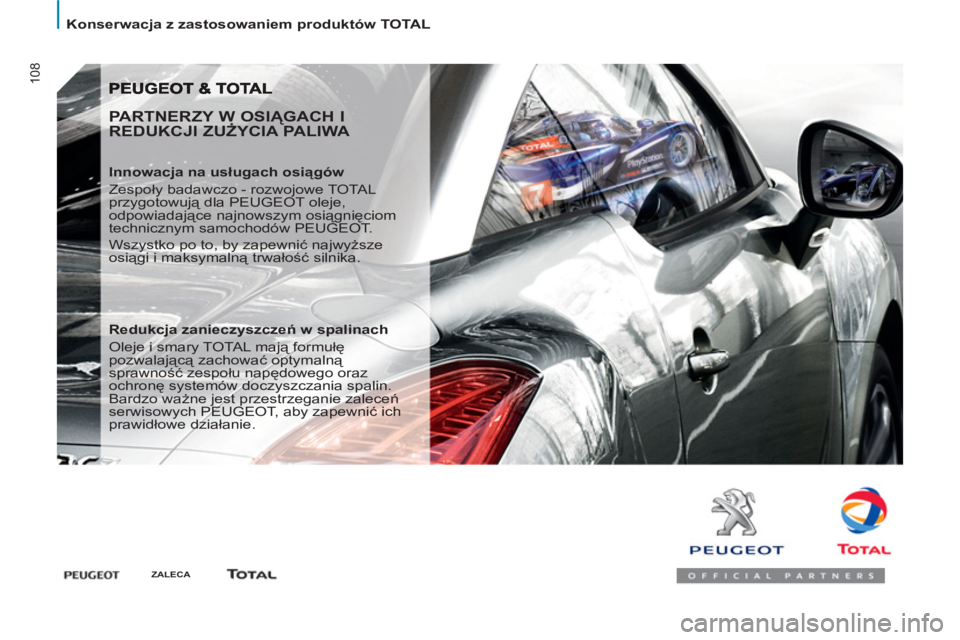 PEUGEOT 807 2013  Instrukcja obsługi (in Polish) 108
  Konserwacja z zastosowaniem produktów TOTAL 
 
 
PARTNERZY W OSIĄGACH I 
REDUKCJI ZUŻYCIA PALIWA 
 
 
Innowacja na usługach osiągów 
  Zespoły badawczo - rozwojowe TOTAL 
przygotowują dl