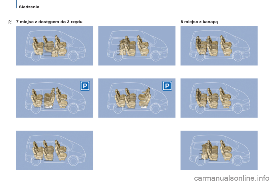 PEUGEOT 807 2013  Instrukcja obsługi (in Polish) 72
   
 
Siedzenia  
 
   
7 miejsc z dostępem do 3 rzędu    
8 miejsc z kanapą 
  