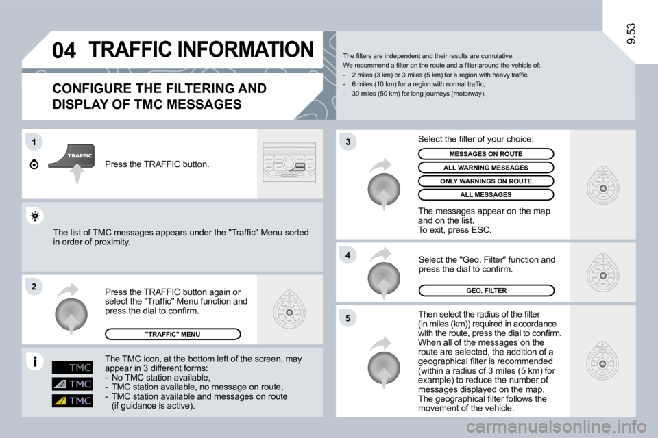 PEUGEOT 807 2009.5.  Owners Manual �0�4
1
�2
�5
�4
�3
9.53
       TRAFFIC INFORMATION 
  CONFIGURE THE FILTERING AND 
DISPLAY OF TMC MESSAGES 
� �T�h�e�n� �s�e�l�e�c�t� �t�h�e� �r�a�d�i�u�s� �o�f� �t�h�e� �ﬁ� �l�t�e�r� �(�i�n� �m�i�l