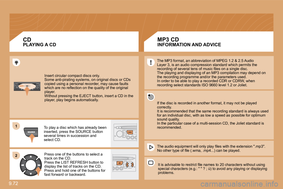 PEUGEOT 807 2009.5.  Owners Manual 9.72 
11
�2�2
 Insert circular compact discs only. � �S�o�m�e� �a�n�t�i�-�p�i�r�a�t�i�n�g� �s�y�s�t�e�m�s�,� �o�n� �o�r�i�g�i�n�a�l� �d�i�s�c�s� �o�r� �C�D�s� �c�o�p�i�e�d� �u�s�i�n�g� �a� �p�e�r�s�o�