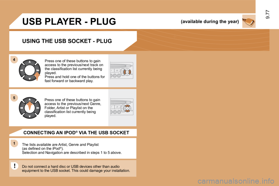 PEUGEOT 807 2009.5.  Owners Manual �4�4
11
�5�5
9.77
 USB PLAYER - PLUG 
  USING THE USB SOCKET - PLUG 
 The lists available are Artist, Genre and Playlist �(�a�s� �d�e�ﬁ� �n�e�d� �o�n� �t�h�e� �i�P�o�d� ® �)�.� � �S�e�l�e�c�t�i�o�n
