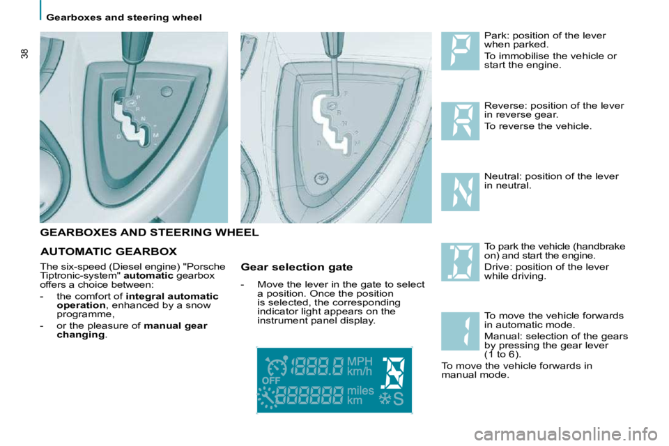 PEUGEOT 807 2009.5.  Owners Manual    Gearboxes and steering wheel   
38
 GEARBOXES AND STEERING WHEEL 
 Park: position of the lever  
when parked.  
� �T�o� �i�m�m�o�b�i�l�i�s�e� �t�h�e� �v�e�h�i�c�l�e� �o�r�  
start the engine.  
� �