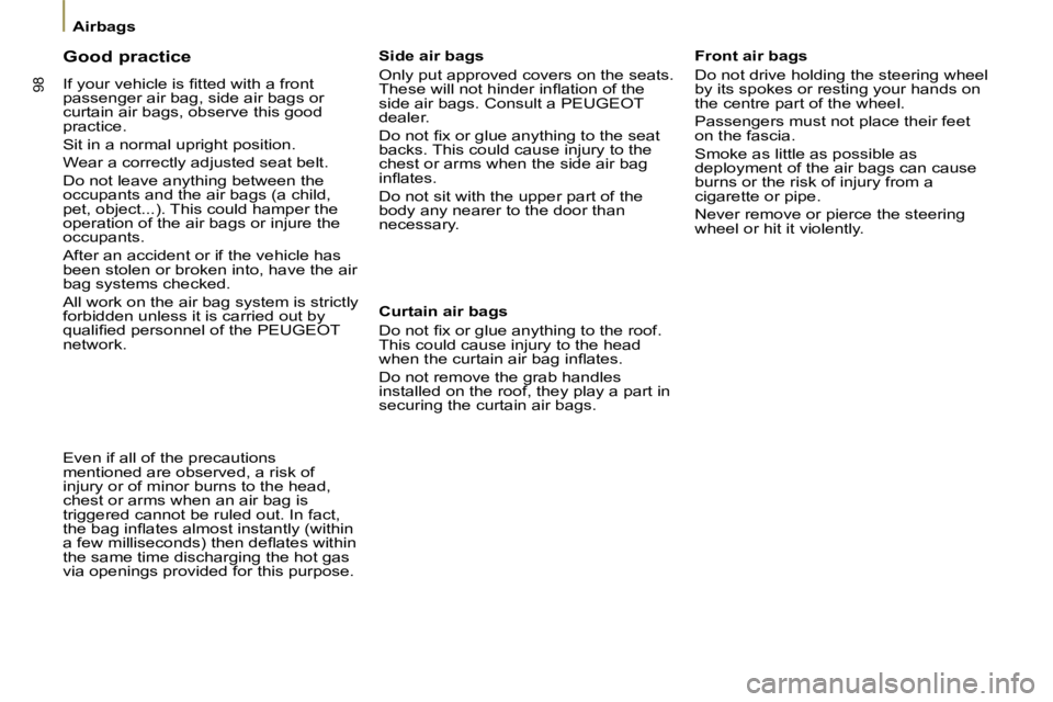 PEUGEOT 807 2009.5.  Owners Manual 98
Airbags
  Good practice 
� �I�f� �y�o�u�r� �v�e�h�i�c�l�e� �i�s� �ﬁ� �t�t�e�d� �w�i�t�h� �a� �f�r�o�n�t�  
passenger air bag, side air bags or 
curtain air bags, observe this good 
practice.  
 S