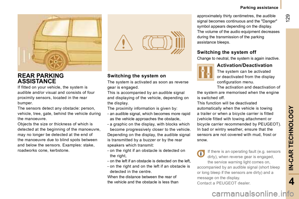 PEUGEOT 807 2007.5  Owners Manual �P�a�r�k�i�n�g� �a�s�s�i�s�t�a�n�c�e
�I�N�-�C�A�R� �T�E�C�H�N�O�L�O�G�Y�1�2�9
�4
�a�p�p�r�o�x�i�m�a�t�e�l�y� �t�h�i�r�t�y� �c�e�n�t�i�m�e�t�r�e�s�,� �t�h�e� �a�u�d�i�b�l�e�  
�s�i�g�n�a�l� �b�e�c�o�m�
