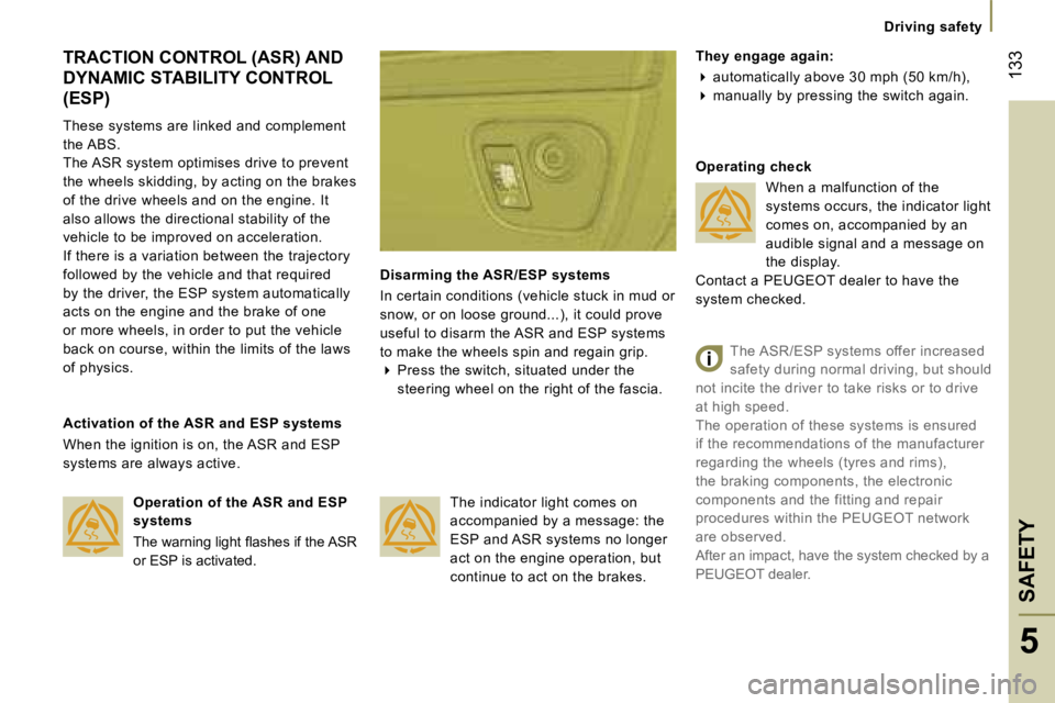 PEUGEOT 807 2007.5  Owners Manual �D�r�i�v�i�n�g� �s�a�f�e�t�y
�S�A�F�E�T�Y�1�3�3
�5
�T�R�A�C�T�I�O�N� �C�O�N�T�R�O�L� �(�A�S�R�)� �A�N�D�  
�D�Y�N�A�M�I�C� �S�T�A�B�I�L�I�T�Y� �C�O�N�T�R�O�L� �(�E�S�P�) 
�T�h�e�s�e� �s�y�s�t�e�m�s� �