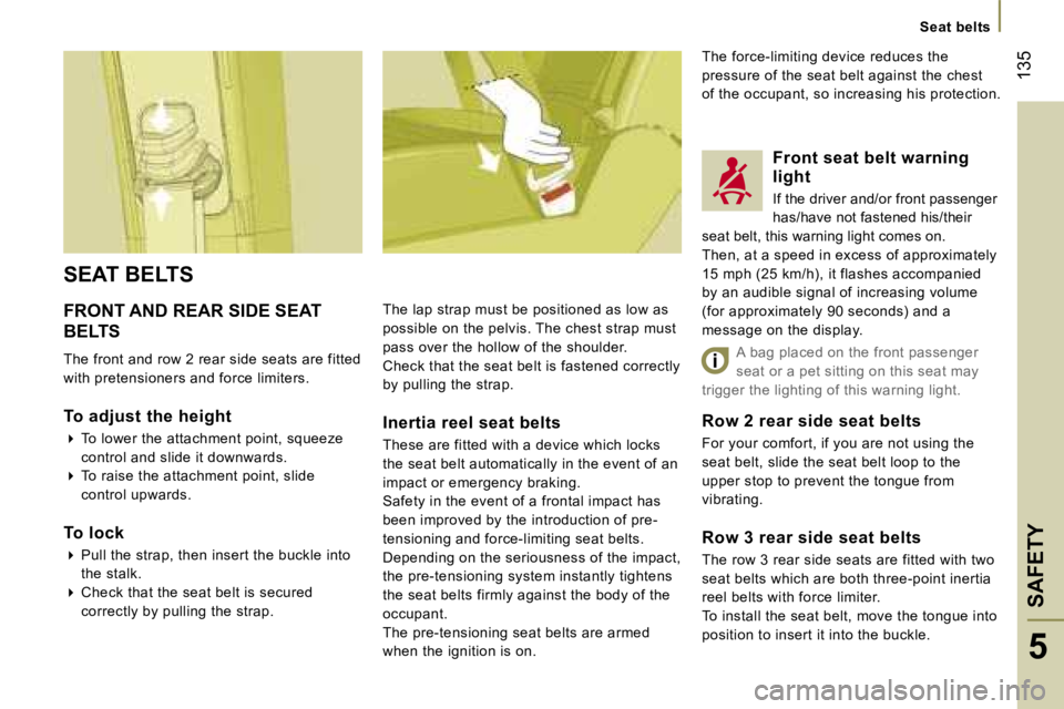 PEUGEOT 807 2007.5  Owners Manual �S�e�a�t� �b�e�l�t�s
�S�A�F�E�T�Y�1�3�5
�5
�F�R�O�N�T� �A�N�D� �R�E�A�R� �S�I�D�E� �S�E�A�T�  
�B�E�L�T�S 
�T�h�e� �f�r�o�n�t� �a�n�d� �r�o�w� �2� �r�e�a�r� �s�i�d�e� �s�e�a�t�s� �a�r�e� �f�i�t�t�e�d�